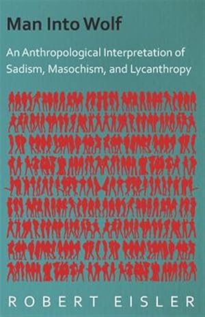 Image du vendeur pour Man into Wolf : An Anthropological Interpretation of Sadism, Masochism, and Lycanthropy mis en vente par GreatBookPrices