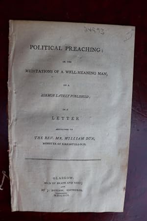 Political preaching: or the meditations of a well-meaning man, on a sermon lately published; in a...