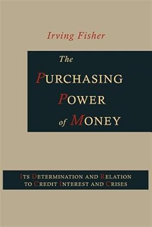 Seller image for The Purchasing Power of Money: Its Determination and Relation to Credit, Interest and Crises for sale by GreatBookPrices