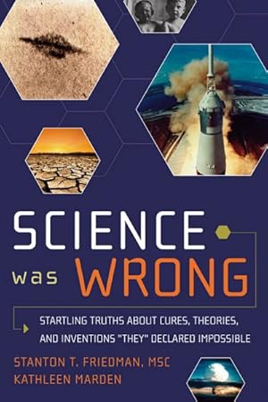 Immagine del venditore per Science Was Wrong : Startling Truths About Cures, Theories, and Inventions ?They? Declared Impossible venduto da GreatBookPrices