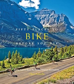 Imagen del vendedor de Fifty Places to Bike Before You Die : Biking Experts Share the World's Greatest Destinations a la venta por GreatBookPrices