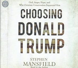 Image du vendeur pour Choosing Donald Trump : God, Anger, Hope, and Why Christian Conservatives Supported Him mis en vente par GreatBookPrices