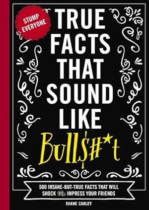 Imagen del vendedor de True Facts That Sound Like Bullshit a la venta por GreatBookPrices