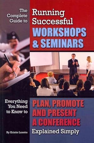 Seller image for Complete Guide to Running Successful Workshops & Seminars : Everything You Need to Know to Plan, Promote and Present a Conference Explained Simply for sale by GreatBookPrices