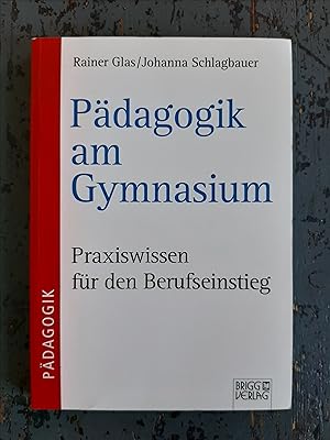 Bild des Verkufers fr Pdagogik am Gymnasium - Praxiswissen fr den Berufseinstieg zum Verkauf von Versandantiquariat Cornelius Lange