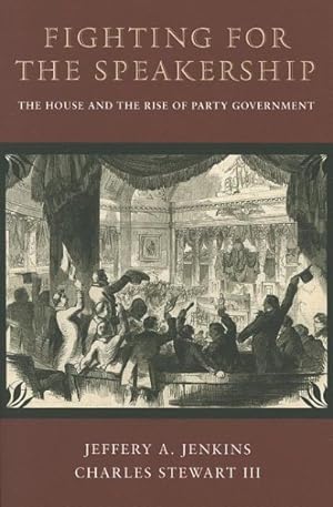 Bild des Verkufers fr Fighting for the Speakership : The House and the Rise of Party Government zum Verkauf von GreatBookPrices