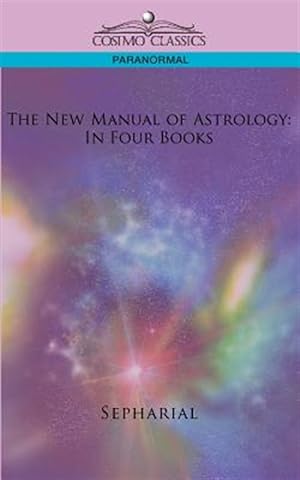 Image du vendeur pour New Manual of Astrology : In Four Books mis en vente par GreatBookPrices