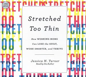 Image du vendeur pour Stretched Too Thin : How Working Moms Can Lose the Guilt, Work Smarter, and Thrive mis en vente par GreatBookPrices