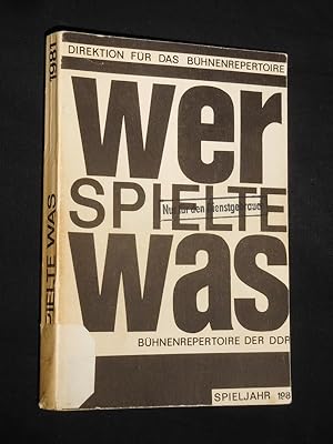 Wer spielte was? Spieljahr 1981. Repertoire des Spieljahres 1981 der Bühnen der DDR und ausgewähl...