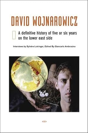 Bild des Verkufers fr David Wojnarowicz : A Definitive History of Five or Six Years on the Lower East Side zum Verkauf von GreatBookPrices