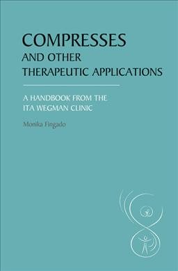 Bild des Verkufers fr Compresses and Other Therapeutic Applications : A Handbook from the Ita Wegman Clinic zum Verkauf von GreatBookPrices
