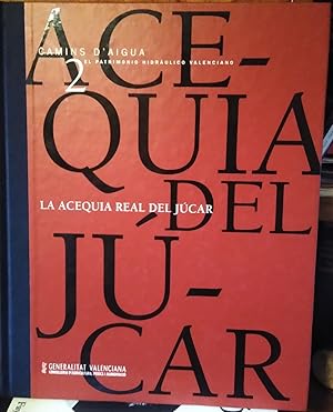 Camins d'Aigua 2 . El Patrimonio Hidraúlico Valenciano LA ACEQUIA REAL DEL JÚCAR