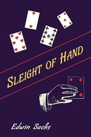 Imagen del vendedor de Sleight of Hand: A Practical Manual of Legerdemain for Amateurs and Others a la venta por GreatBookPrices