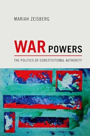 Seller image for War Powers : The Politics of Constitutional Authority for sale by GreatBookPrices