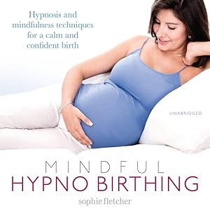 Imagen del vendedor de Mindful Hypnobirthing : Hypnosis and mindfulness techniques for a calm and confident birth a la venta por GreatBookPrices