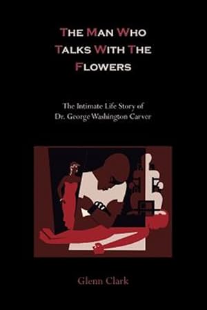 Bild des Verkufers fr The Man Who Talks With The Flowers-The Intimate Life Story of Dr. George Washington Carver zum Verkauf von GreatBookPrices