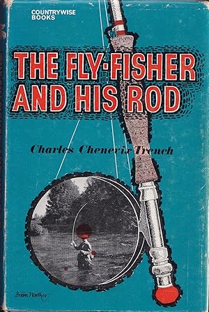 Bild des Verkufers fr THE FLY-FISHER AND HIS ROD. By Charles Chenevix Trench. zum Verkauf von Coch-y-Bonddu Books Ltd