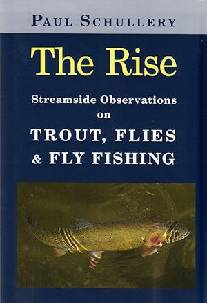 Image du vendeur pour THE RISE: STREAMSIDE OBSERVATIONS ON TROUT, FLIES, AND FLY FISHING. By Paul Schullery. mis en vente par Coch-y-Bonddu Books Ltd