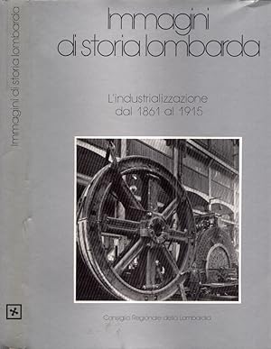 Seller image for Immagini di storia lombarda L' industrializzazione dal 1861 al 1915 for sale by Biblioteca di Babele