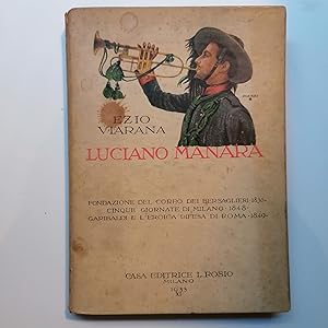 Luciano Manara. Fondazione del corpo dei bersaglieri 1836, Cinque giornate di Milano, Garibaldi e...