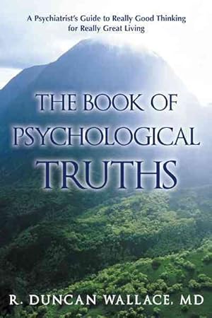 Bild des Verkufers fr Book of Psychological Truths : A Psychiatrist's Guide to Really Good Thinking for Really Great Living zum Verkauf von GreatBookPrices