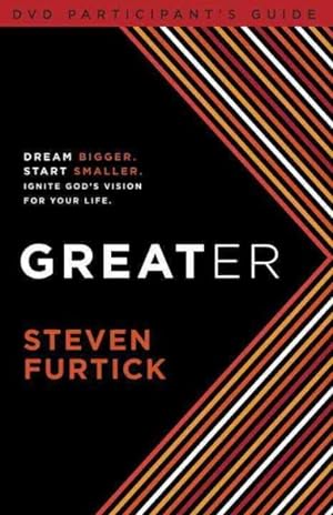 Seller image for Greater DVD Participant's Guide : Dream Bigger, Start Smaller, Ignite God's Vision for Your Life for sale by GreatBookPrices