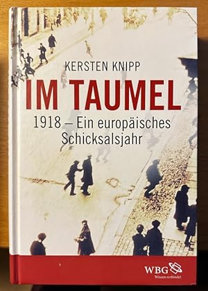 Im Taumel. 1918 - Ein europäisches Schicksalsjahr.