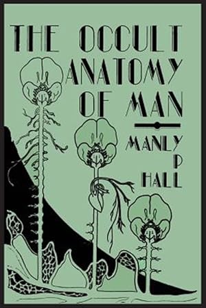 Seller image for The Occult Anatomy of Man; To Which Is Added A Treatise On Occult Masonry for sale by GreatBookPrices