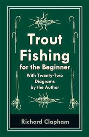 Imagen del vendedor de Trout-Fishing for the Beginner - With Twenty-Two Diagrams by the Author a la venta por GreatBookPrices