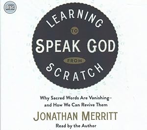 Seller image for Learning to Speak God from Scratch : Why Sacred Words Are Vanishing-and How We Can Revive Them for sale by GreatBookPrices