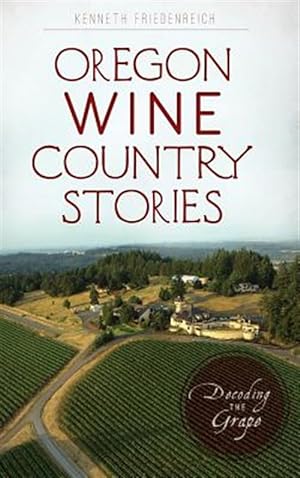 Bild des Verkufers fr Oregon Wine Country Stories: Decoding the Grape zum Verkauf von GreatBookPrices