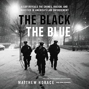 Seller image for Black and the Blue : A Cop Reveals the Crimes, Racism, and Injustice in America's Law Enforcement for sale by GreatBookPrices