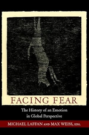 Image du vendeur pour Facing Fear : The History of an Emotion in Global Perspective mis en vente par GreatBookPrices