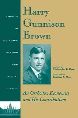 Image du vendeur pour Harry Gunnison Brown : An Orthodox Economist and His Contributions mis en vente par GreatBookPrices