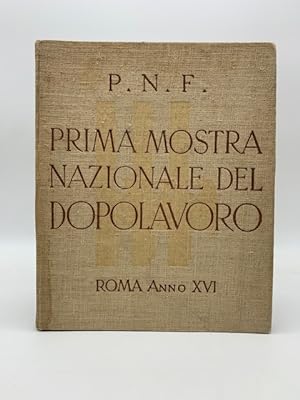 P. N. F. Prima mostra nazionale del Dopolavoro, Roma, anno XVI