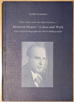 Heinrich Hauser. Leben und Werk. "Dem Leben unter die Haut kriechen.". Eine kritisch - biographis...