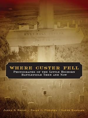 Seller image for Where Custer Fell : Photographs of the Little Bighorn Battlefield Then and Now for sale by GreatBookPrices