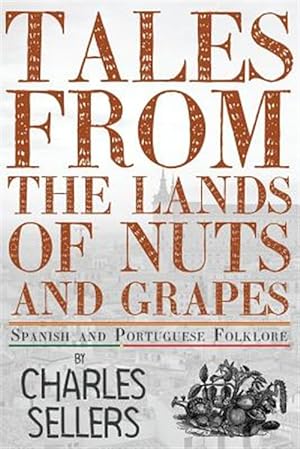 Imagen del vendedor de Tales from the Lands of Nuts and Grapes : Spanish and Portuguese Folklore a la venta por GreatBookPrices