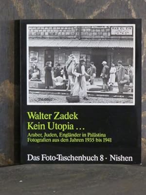 Bild des Verkufers fr Kein Utopia . Araber, Juden, Englnder in Palstina ; Fotografien aus dem Jahren 1935 - 1941. zum Verkauf von Antiquariat Johann Forster