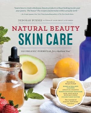 Imagen del vendedor de Natural Beauty Skin Care : 110 Organic Formulas for a Radiant You! a la venta por GreatBookPrices