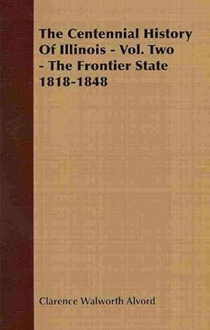 Imagen del vendedor de Centennial History of Illinois : The Frontier State 1818-1848 a la venta por GreatBookPrices