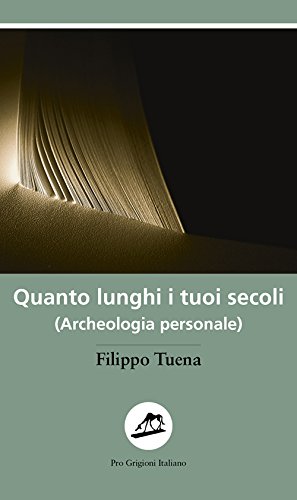 Quanto lunghi i tuoi secoli. (Archeologia personale)