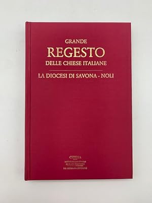 Grande regesto delle chiese italiane. La Diocesi di Savona - Noli