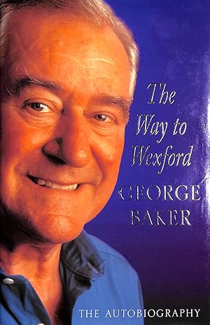 Seller image for The Way to Wexford: The Autobiography for sale by M Godding Books Ltd