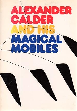 ALEXANDER CALDER AND HIS MAGICAL MOBILES. Jean Lipman with Margaret Aspinwall.