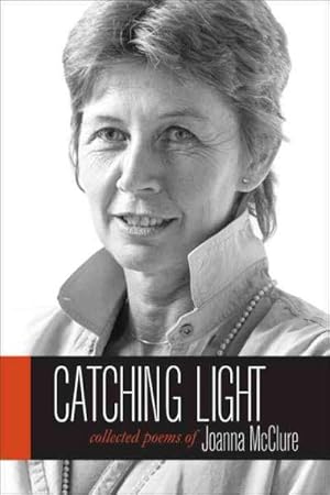 Seller image for Catching Light : Collected Poems of Joanna McClure for sale by GreatBookPrices