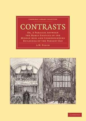 Imagen del vendedor de Contrasts : Or, a Parallel Between the Noble Edifices of the Middle Ages and Corresponding Buildings of the Present Day a la venta por GreatBookPrices