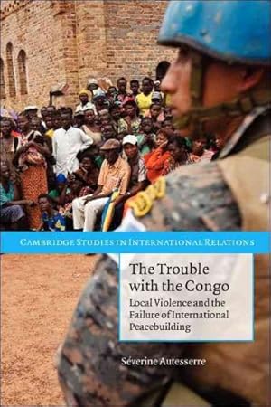 Immagine del venditore per Trouble with the Congo : Local Violence and the Failure of International Peacebuilding venduto da GreatBookPrices