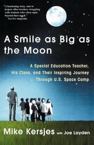 Seller image for Smile As Big As the Moon : A Special Education Teacher, His Class, and Their Inspiring Journey Through U. S. Space Camp for sale by GreatBookPrices