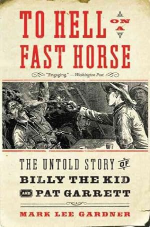 Seller image for To Hell on a Fast Horse : The Untold Story of Billy the Kid and Pat Garrett for sale by GreatBookPrices